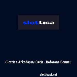 Slottica Arkadaşını Getir - Referans Bonusu