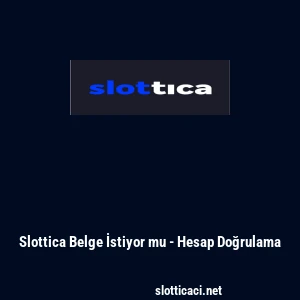 Slottica Belge İstiyor mu - Hesap Doğrulama