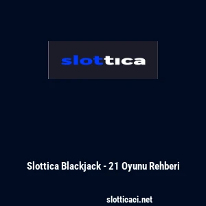 Slottica Blackjack - 21 Oyunu Rehberi