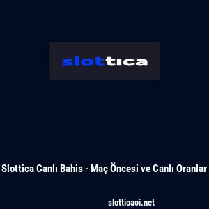 Slottica Canlı Bahis - Ma&ccedil; &Ouml;ncesi ve Canlı Oranlar