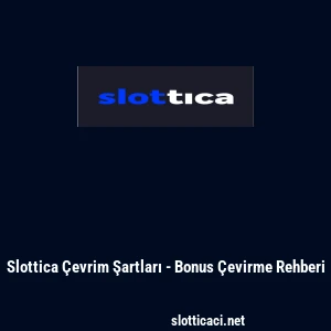 Slottica &Ccedil;evrim Şartları - Bonus &Ccedil;evirme Rehberi