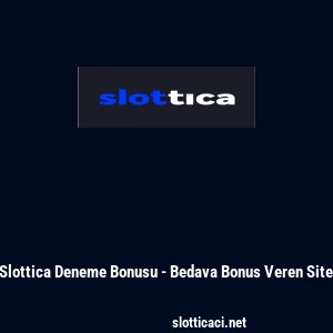 Slottica Deneme Bonusu - Bedava Bonus Veren Site