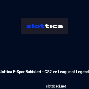 Slottica E-Spor Bahisleri - CS2 ve League of Legends