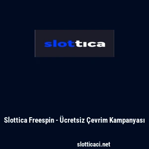 Slottica Freespin - &Uuml;cretsiz &Ccedil;evrim Kampanyası
