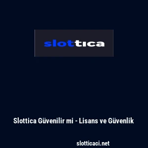 Slottica G&uuml;venilir mi - Lisans ve G&uuml;venlik