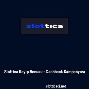 Slottica Kayıp Bonusu - Cashback Kampanyası