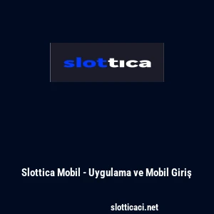 Slottica Mobil - Uygulama ve Mobil Giriş
