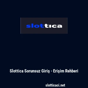 Slottica Sorunsuz Giriş - Erişim Rehberi