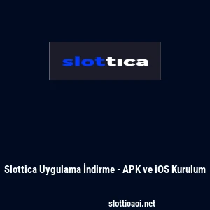 Slottica Uygulama İndirme - APK ve iOS Kurulum